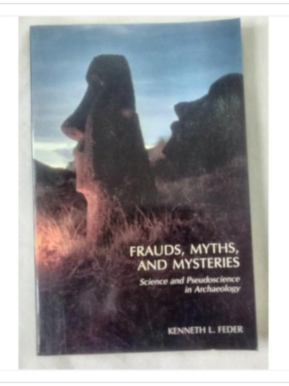Frauds, Myths, and Mysteries: Science and Pseudoscience in Archaeology 1990